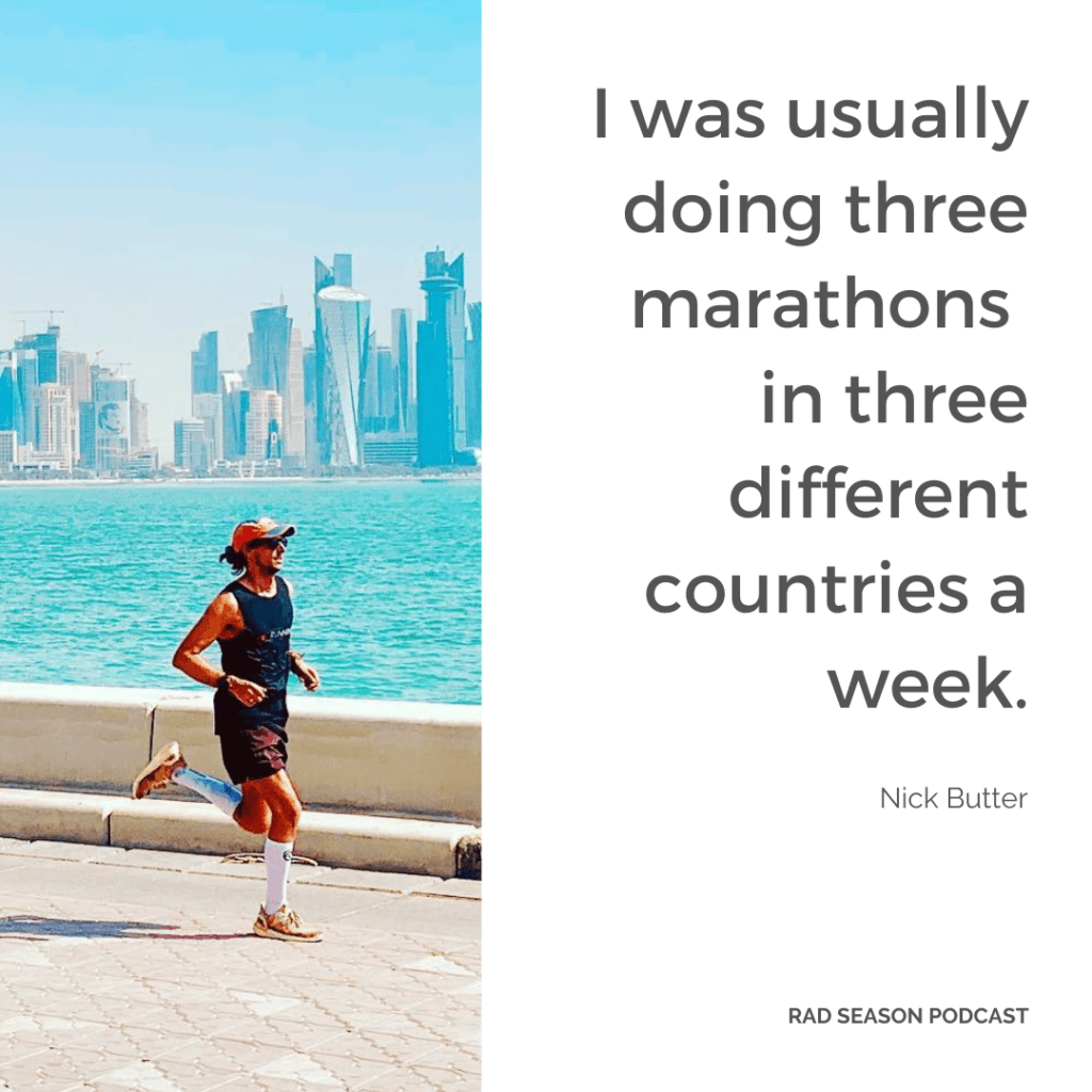 I was usually doing three marathons in three different countries a week